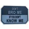 bcwbk-tacspec-don't-bro-me-pvc-velcro-patch-001. TacSpec "Don't Bro Me" PVC Velcro Patch