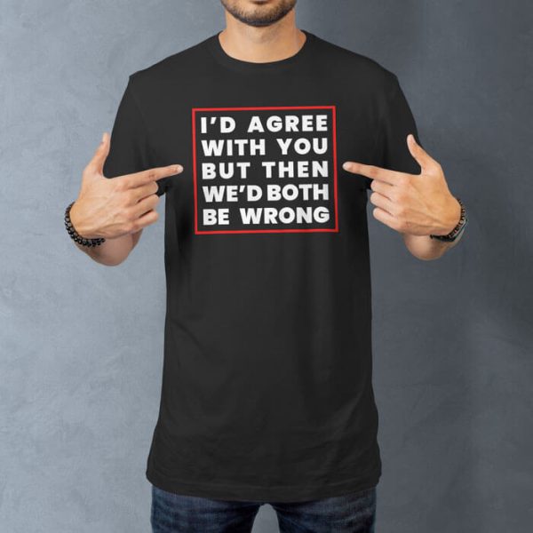 id agree with you lifestyle black. TON "I'd Agree With You" Unisex Premium T-Shirt