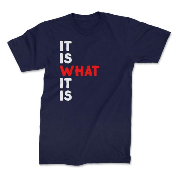 it is what it is front navy. TON "It Is What It Is" Unisex Premium T-Shirt