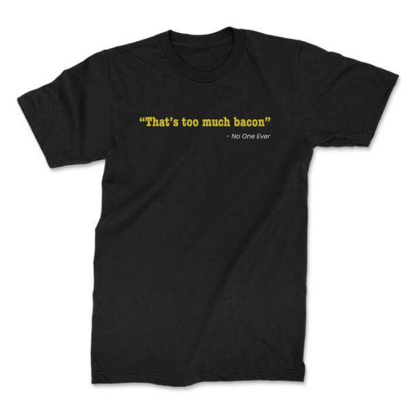 too much bacon front black. TON "Too Much Bacon" Unisex Premium T-Shirt