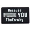 tacspec-because-fk-you-thats-why-pvc-velcro-patch-. TacSpec "Because F*** You" PVC Velcro Patch - Black/White