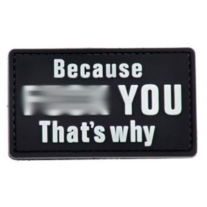 tacspec-because-fk-you-thats-why-pvc-velcro-patch-. TacSpec "Because F*** You" PVC Velcro Patch - Black/White